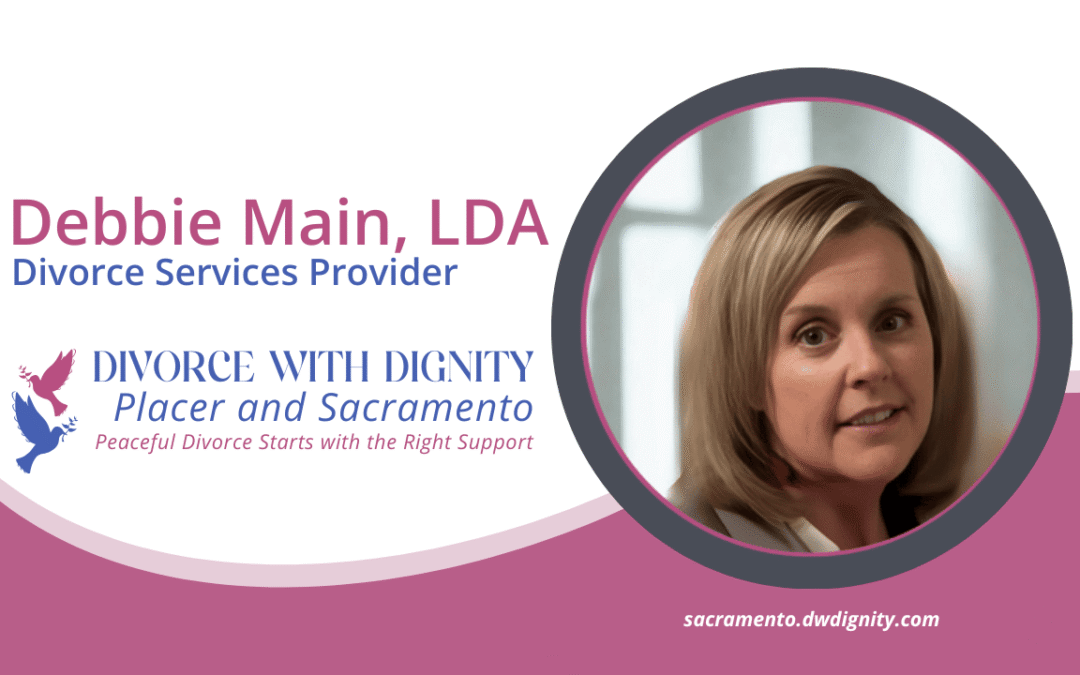 Welcome Debbie Main, LDA – Guiding You Through Divorce with Dignity in Placer & Sacramento Counties