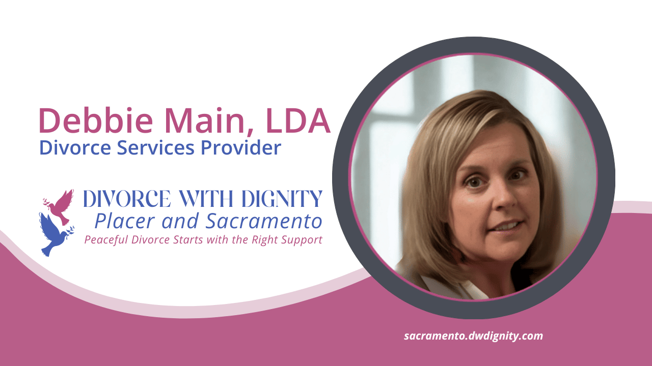 Debbie Main, LDA - Divorce With Dignity - Placer and Sacramento