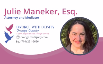 Welcoming Julie Maneker, Esq. to Divorce With Dignity – Serving Orange County Families with Clarity, Calm, and Compassion